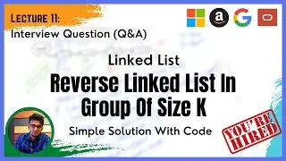 Technical Interview: Part 11 (Q&A): Linked List - Reverse a Linked List in groups of a given size
