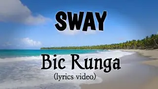 SWAY - BIC RUNGA (lyrics video) 4K - Ultra HD