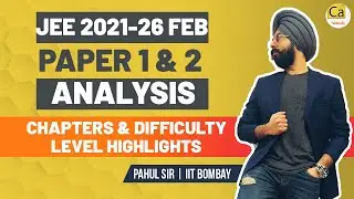 JEE 2021 26th Feb Paper 1 & 2 Analysis | Chapters, Difficulty Level Highlights | Class 12 |Pahul Sir