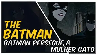 The Batman Perseguicao do Batman a Mulher Gato