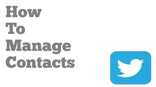 How To Manage Contacts On Twitter