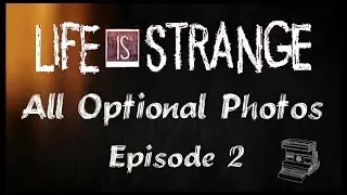 Life Is Strange - Episode 2 - Out Of Time - All Optional Photos
