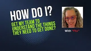 HOW DO I?  Engage my team to understand the things they need to get done?
