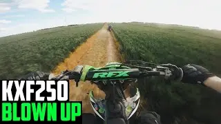 THE KXF250 BLEW UP!