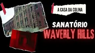 Sanatório Waverly Hills- A Casa da Colina