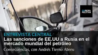 The oil market after US sanctions against Russia? With Andrés Tierno, former president of Ancap