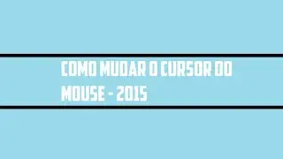 Como mudar o cursor do mouse - 2015