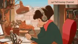 Lofi Study Music - Nhạc Lofi Thư Giãn Đọc Sách, Học Tập Hiệu Quả