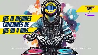 Las 10 Mejores Canciones de los 90 y Más.