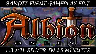 Bandit Event Gameplay Ep.7 - 1.3 Million Silver In 25 Min - Albion Online (Gameplay By SwoleBrain)
