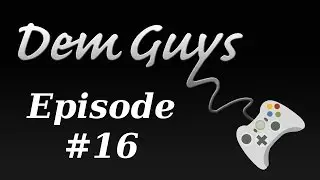 Dem Guys Podcast: Episode 16
