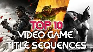 Top 10 Video Game Title Sequences