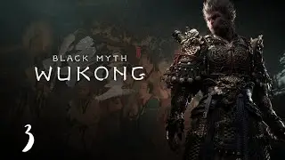 Black Myth: Wukong | First Playthrough | PART 3 [PC]