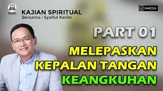 KAJIAN SPIRITUAL | MELEPASKAN KEPALAN TANGAN KEANGKUHAN | Part 01 | SYAIFUL KARIM | BSI