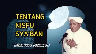 TENTANG NISFU SYA'BAN BESERTA RAHASIANYA | Abah Guru Sekumpul