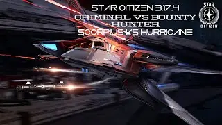 Star Citizen Criminal vs.  Bounty Hunter.  Scorpius vs. Hurricane. 3.17.4