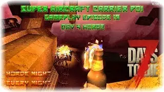 7DTD A17 Super Carrier POI Gameplay Episode 19 - Day 4 Horde