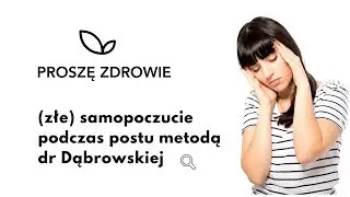 Złe samopoczucie podczas postu metodą dr Dąbrowskiej.