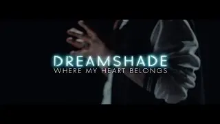 Dreamshade - Where My Heart Belongs (Music Video)