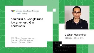 You build it, Google runs it (serverlessly) in containers - Geshan |GDG Cloud Sydney May 2024 Meetup