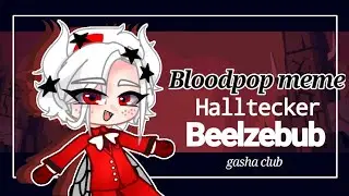 Bloodpop meme (Halltecker Beelzebub) gasha club .