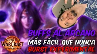 BUFFS AL MAGO ARCANO! Más fácil que nunca ¿BURST EXPERIMENTAL? TWW Parche 11.0.5