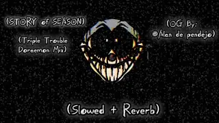 STORY of SEASON ~ (slowed + reverb) | (Triple Trouble Doraemon Mix) (OG: @Alanelreydevoid) [FNF] 🎶