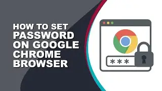 How to Set a Password on Google Chrome Browser | Step by Step Guide to Secure Chrome (2025)