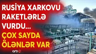 Rusiya Xarkovu raketlərlə vurdu -Çox sayda ölənlər var - Ukrayna bu şəhərdə də geri çəkiləcək?