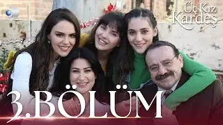 Üç Kız Kardeş 3.Bölüm -  Full Bölüm