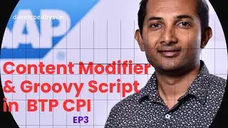 EP3 - How to use Content Modifier & Groovy Script in BTP CPI? | CPI Learning Series