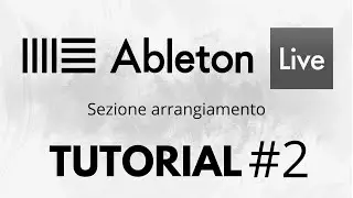 ABLETON LIVE TUTORIAL ITALIANO#2 | Sezione arrangiamento