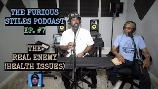The Furious Stiles Podcast Ep. #7 - The Real Enemy (Health Issues)