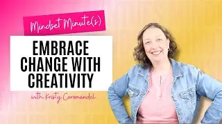 Mindset Minute: Embrace Change with Creativity