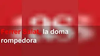 Ferrer Salat, la doma rompedora