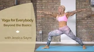 Yoga for Everybody: Beyond the Basics with Jessica Sayre