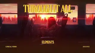 ELEMENTS - Through It All (Official Lyrical Video)