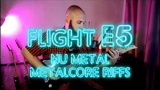 FLIGHT E5|NU METAL|METALCORE RIFFS