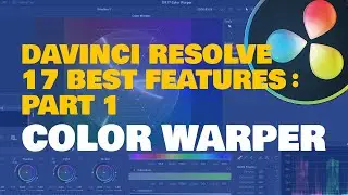 DaVinci Resolve 17 Best Features Part 1: Color Warper