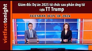 Vietface Tonight | Giám đốc Dự án 2025 từ chức sau phản ứng từ cựu TT Trump | July 30, 2024