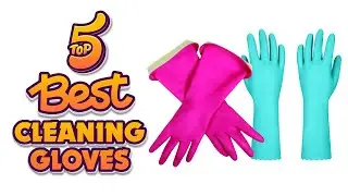 🍽️ Top 5 Best Cleaning Gloves - An Useful Products Guide!