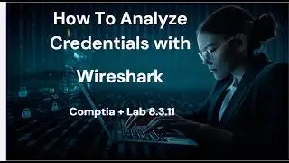 COMPTIA +||  LAB 8.3.11 || How to Analyze Credentials with Wireshark