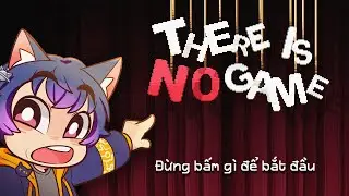 ĐỪNG XEM | KHÔNG CÓ GAME! - There Is No Game