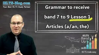 How to use articles (a, an,  the) correctly and get Band 7, 8 or 9 in IELTS