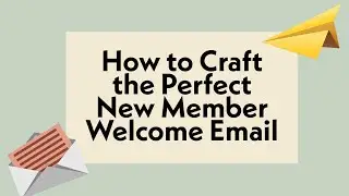 How to Craft the Perfect New Member Welcome Email