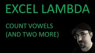 Excel LAMBDA: Count Vowels (and two more)