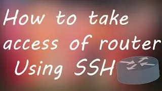 How to configure SSH on router/How to take the remote access using SSh/How to use SSH