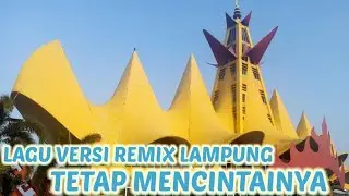 LAGU VERSI REMIX LAMPUNG || TETAP MENCINTAINYA