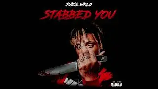 Juice WRLD - ​Stabbed You (Unreleased)