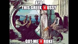 ayo this greek bussy got me broke